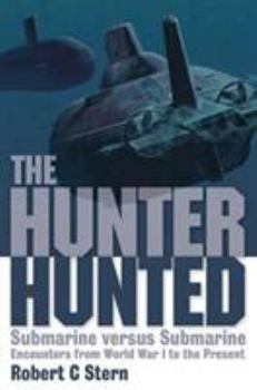 Hardcover The Hunter Hunted: Submarine Versus Submarine: Encounters from World War I to the Present Book