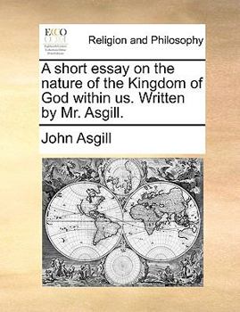 Paperback A Short Essay on the Nature of the Kingdom of God Within Us. Written by Mr. Asgill. Book