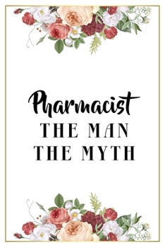 Paperback Pharmacist The Man The Myth: Lined Notebook / Journal Gift, 120 Pages, 6x9, Matte Finish, Soft Cover Book