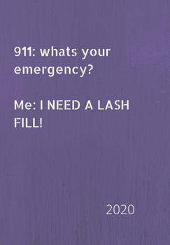 Paperback 911: whats your emergency. Me: I need a lash fill!: 2020 Diary, plan your life and reach your goals ladies Book