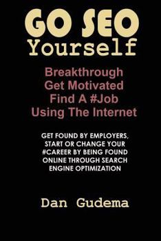 Paperback Go SEO Yourself: Breakthrough, Get Motivated, Find A #Job Using The Internet Book