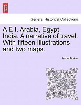 Paperback A E I. Arabia, Egypt, India. A narrative of travel. With fifteen illustrations and two maps. Book