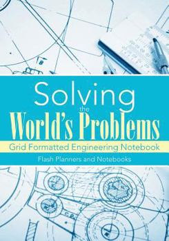Paperback Solving the World's Problems: Grid Formatted Engineering Notebook Book