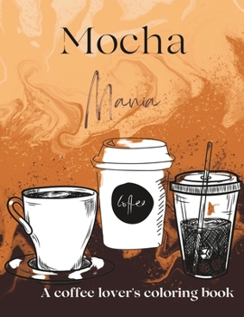 Paperback Mocha Mania: A Coffee Lovers Coloring Book