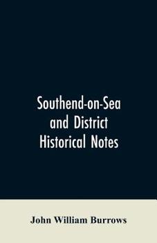 Southend-On-Sea and District: Historical Notes ..