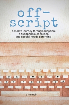 Paperback off-script: a mom's journey through adoption, a husband's alcoholism, and special needs parenting Book