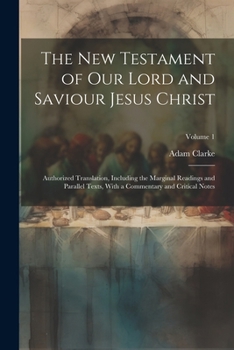 Paperback The New Testament of our Lord and Saviour Jesus Christ: Authorized Translation, Including the Marginal Readings and Parallel Texts, With a Commentary Book