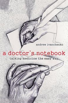 Paperback A Doctor's Notebook: Talking Medicine the Easy Way Book