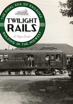 Hardcover Twilight Rails: The Final Era of Railroad Building in the Midwest Book