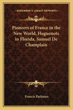 Paperback Pioneers of France in the New World, Huguenots in Florida, Samuel De Champlain Book