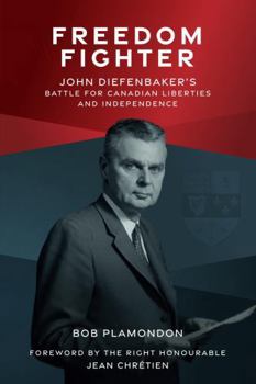 Paperback Freedom Fighter: John Diefenbaker's Battle for Canadian Liberties and Independence Book