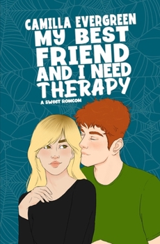 My Best Friend and I Need Therapy: A Sweet Romantic Comedy