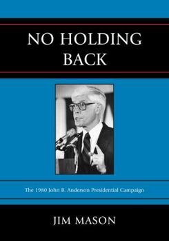 Paperback No Holding Back: The 1980 John B. Anderson Presidential Campaign Book