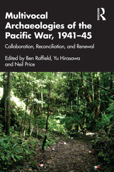 Paperback Multivocal Archaeologies of the Pacific War, 1941-45: Collaboration, Reconciliation, and Renewal Book