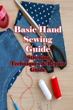 Paperback Basic Hand Sewing Guide: Stitching Techniques & Repair Guide: 1-Hour Repair Guide Book