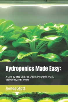 Paperback Hydroponics Made Easy: : A Step-by-Step Guide to Growing Your Own Fruits, Vegetables, and Flowers Book