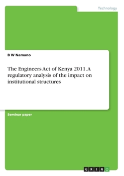 Paperback The Engineers Act of Kenya 2011. A regulatory analysis of the impact on institutional structures Book