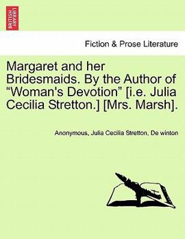 Margaret and her Bridesmaids. By the Author of "Woman's Devotion" [i.e. Julia Cecilia Stretton.] [Mrs. Marsh].