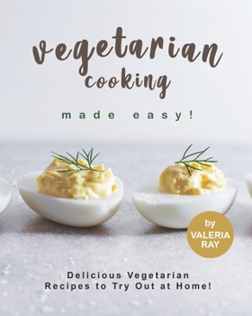 Paperback Vegetarian Cooking Made Easy!: Delicious Vegetarian Recipes to Try Out at Home! Book