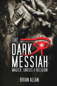 Paperback The Dark Messiah: Magick, Gnosis and Religion Book