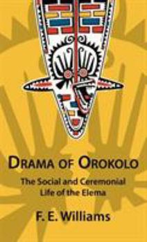 Drama of Orokolo: The Social and Ceremonial Life of the Elema