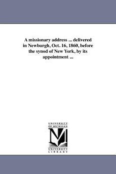 Paperback A missionary address ... delivered in Newburgh, Oct. 16, 1860, before the synod of New York, by its appointment ... Book