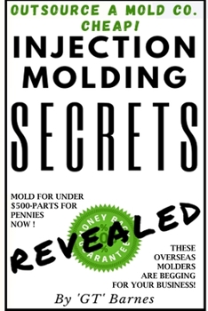 Paperback Injection Molding Secrets - Revealed: Make money with injection molding Book
