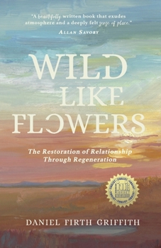 Paperback Wild Like Flowers: The Restoration of Relationship Through Regeneration Book