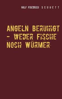 Paperback Angeln beruhigt - weder Fische noch Würmer: Erzählungen und Virtuosenspiele [German] Book
