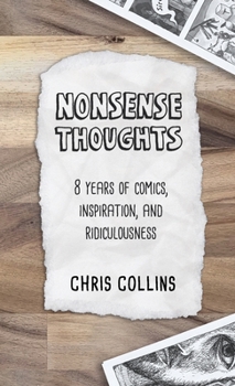Paperback Nonsense Thoughts: 8 Years of Comics, Inspiration, & Ridiculousness Book