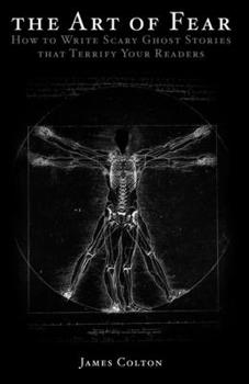 Paperback The Art of Fear: How to Write Scary Ghost Stories that Terrify Your Readers Book