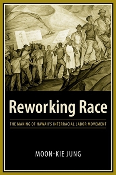 Paperback Reworking Race: The Making of Hawaii's Interracial Labor Movement Book