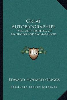 Paperback Great Autobiographies: Types And Problems Of Manhood And Womanhood Book