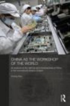 China as the Workshop of the World: An Analysis at the National and Industrial Level of China in the International Division of Labor - Book  of the Routledge Studies on the Chinese Economy