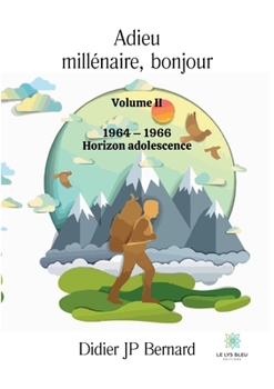 Paperback Adieu millénaire, bonjour: Volume II: 1964 - 1966 Horizon adolescence [French] Book