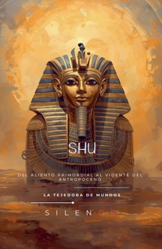 Shu: Del Aliento Primordial al Vidente del Antropoceno
