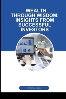 Paperback Wealth Through Wisdom: Insights from Successful Investors Book