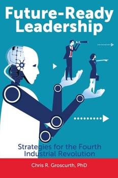 Hardcover Future-Ready Leadership: Strategies for the Fourth Industrial Revolution Book