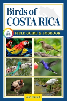 Paperback Birds of Costa Rica Field Guide and Logbook: An Essential Birdwatching Guide with Identification Tips for 60 Common Bird Species in Costa Rica Book
