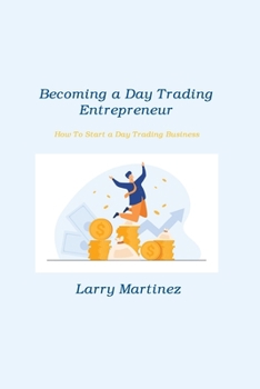 Paperback Becoming a Day Trading Entrepreneur: How To Start a Day Trading Business Book