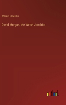 Hardcover David Morgan, the Welsh Jacobite Book