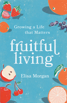 Paperback Fruitful Living: Growing a Life That Matters Book