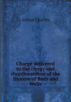 Paperback Charge delivered to the clergy and churchwardens of the Diocese of Bath and Wells Book