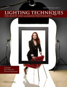 Paperback Christopher Grey's Lighting Techniques for Beauty and Glamour Photography: A Guide for Digital Photographers Book