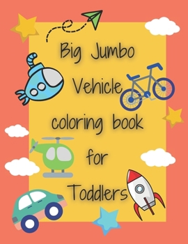 Paperback Big Jumbo Vehicle coloring book for Toddlers: 100 Fun and easy vehicle coloring page Cars, Trains, Planes, Trucks, Submarines and more things for kids Book