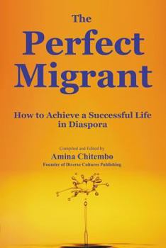 Paperback The Perfect Migrant: How to Achieve a Successful Life in Diaspora Book