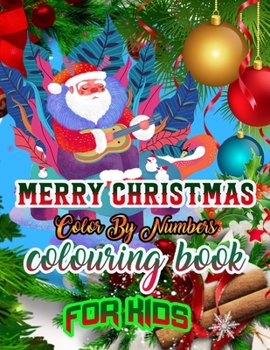 Merry Christmas Color by Numbers Coloring Book for Kids: a beautiful colouring book with Christmas Coloring for Children, boy, girls, kids Ages 2-4,3-5,4-8