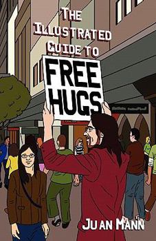 Paperback The Illustrated Guide to Free Hugs Book