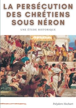Paperback La persécution des chrétiens sous Néron: Etude historique [French] Book