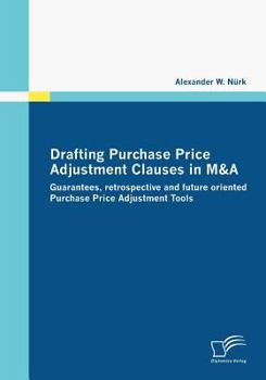 Paperback Drafting Purchase Price Adjustment Clauses in M&A: Guarantees, retrospective and future oriented Purchase Price Adjustment Tools Book
